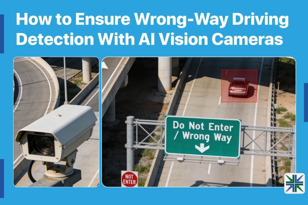 How to Ensure Wrong-Way Driving Detection With AI Vision Cameras
