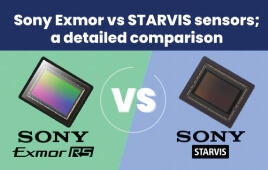 Sony Exmor vs Sony STARVIS sensors; a detailed comparison