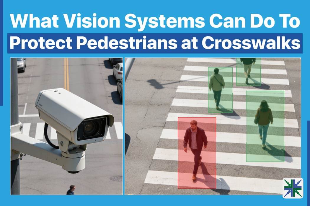 What Vision Systems Can Do To Protect Pedestrians at Crosswalks