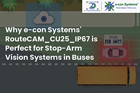 Why e-con Systems' RouteCAM_CU25_IP67 is perfect for stop-arm vision systems